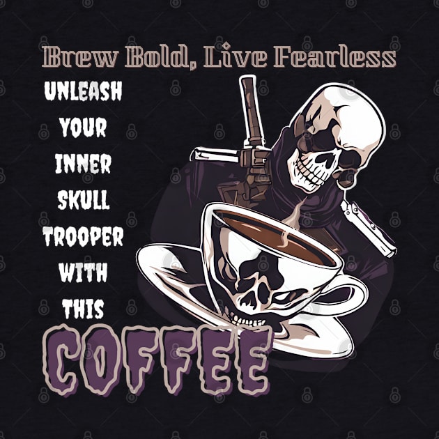 Brew Bold, Live Fearless: Unleash Your Inner Skull Trooper with This Coffee (Motivational Quote) by Inspire Me 
